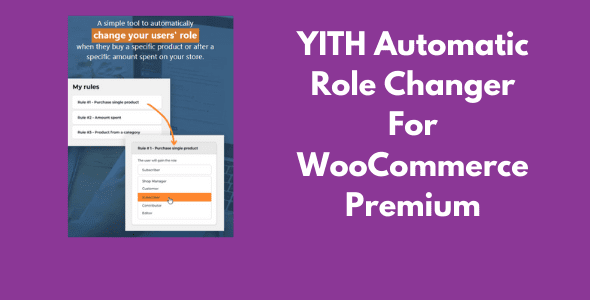 YITH Automatic Role Changer For WooCommerce Premium v1.38.0 GPL Latest Version