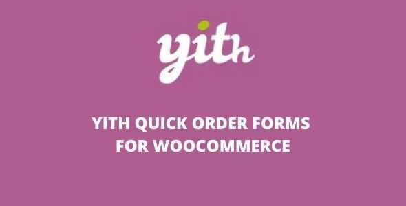 YITH Quick Order Forms for WooCommerce v1.7.0 Premium GPL Latest Version