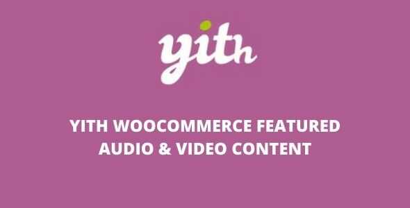 YITH WooCommerece Featured Audio Video Content v1.34.0 GPL Latest Version