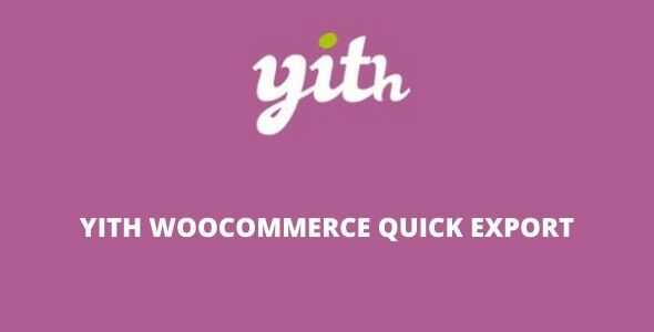 YITH WooCommerce Quick Export v1.3.10 Premium GPL Latest Version